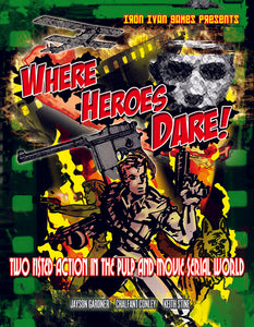 Where Heroes Dare! Two Fisted Action in the Pulp and Movie Serial World (Softcover Version)